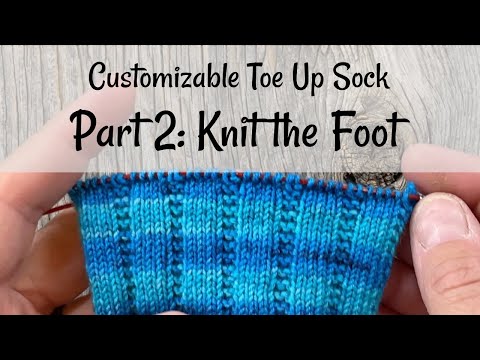 Customizable Toe Up Socks Part 2: Knit the Foot