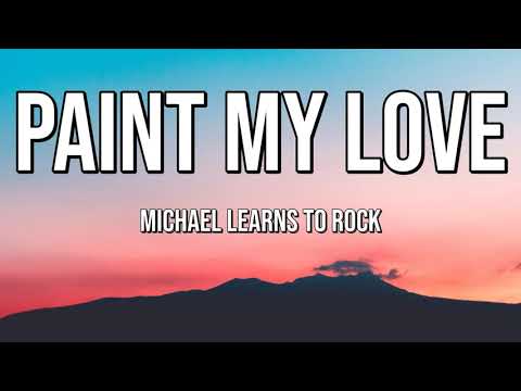 Michael Learns to Rock | Paint My Love (Lyrics)♫