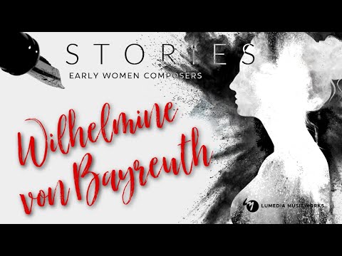 Wilhelmine von Bayreuth - Stories: Early Women Composers