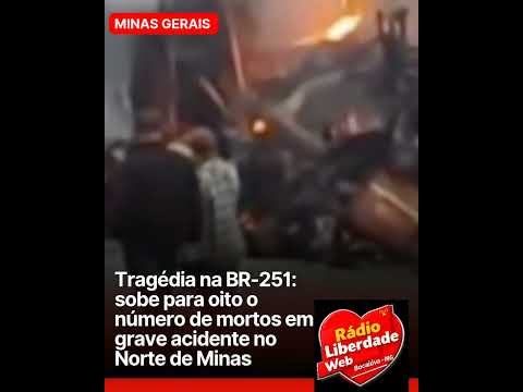 Tragédia na BR-251: sobe para oito o número de mortos em grave acidente no Norte de Minas