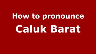 How to pronounce Caluk Barat