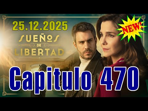 Sueños de libertad - Capitulo 470