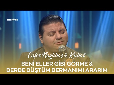 Cafer Nazlıbaş & Kubat   Beni Eller Gibi Görme   Derde Düştüm Dermanımı Ararım #YürekSazı