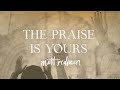 The Praise is Yours