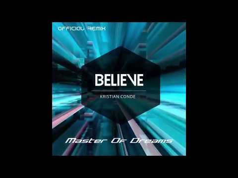 Kristian Conde - BELIEVE - Official Remix ( Master Of Dreams )