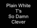 Plain White T's- So Damn Clever Lyrics