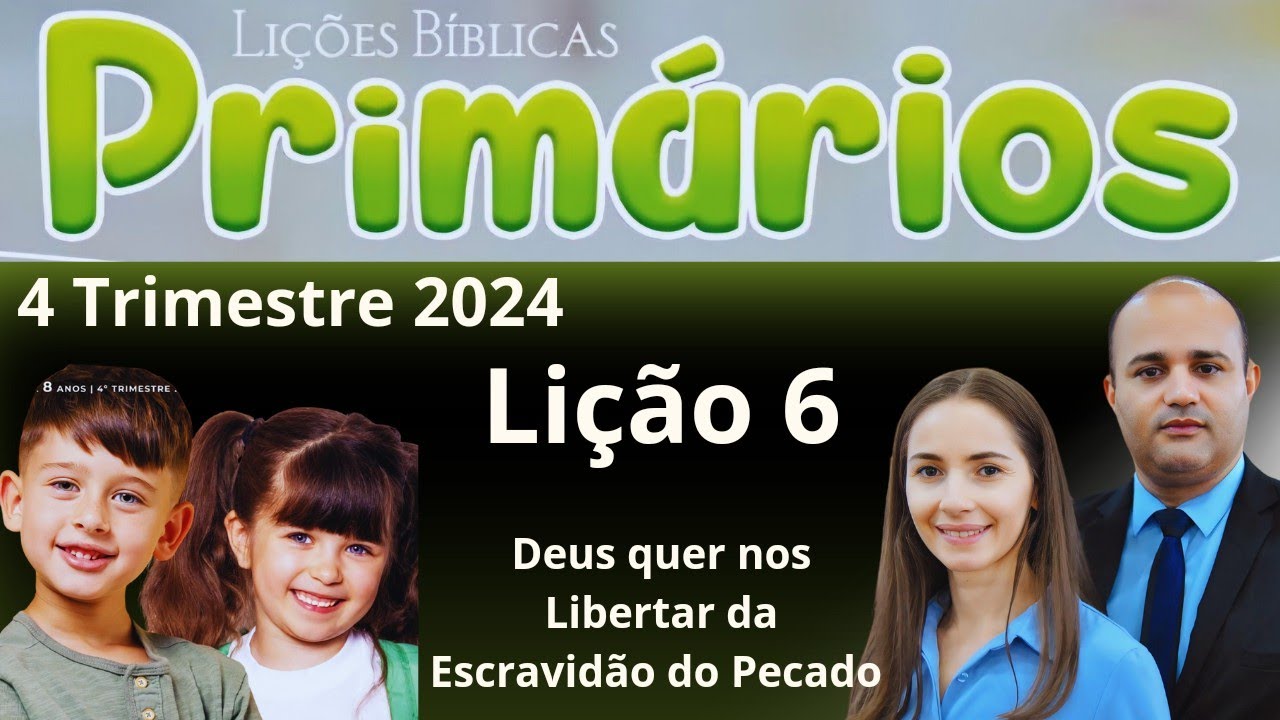 EBD- Lição  6  Primários / Deus quer nos Libertar da Escravidão do Pecado ( EBD 4 Trimestre 2024)
