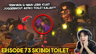 EPISODE TERBARU 73 SKIBIDI TOILET! G-MAN BERHASIL MENGLAHKAN JUGGERNAUT ASTRO TOILET!