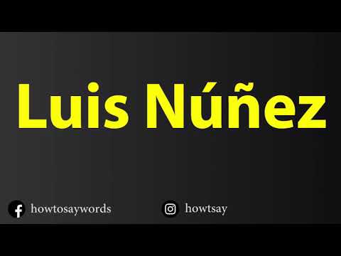 How To Pronounce Luis Nunez