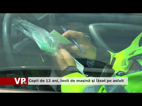 Copil de 12 ani, lovit de mașină și lăsat pe asfalt