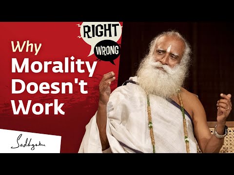 Why Morality Doesn't Work | Sadhguru