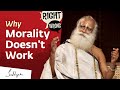 Why Morality Doesn T Work Sadhguru