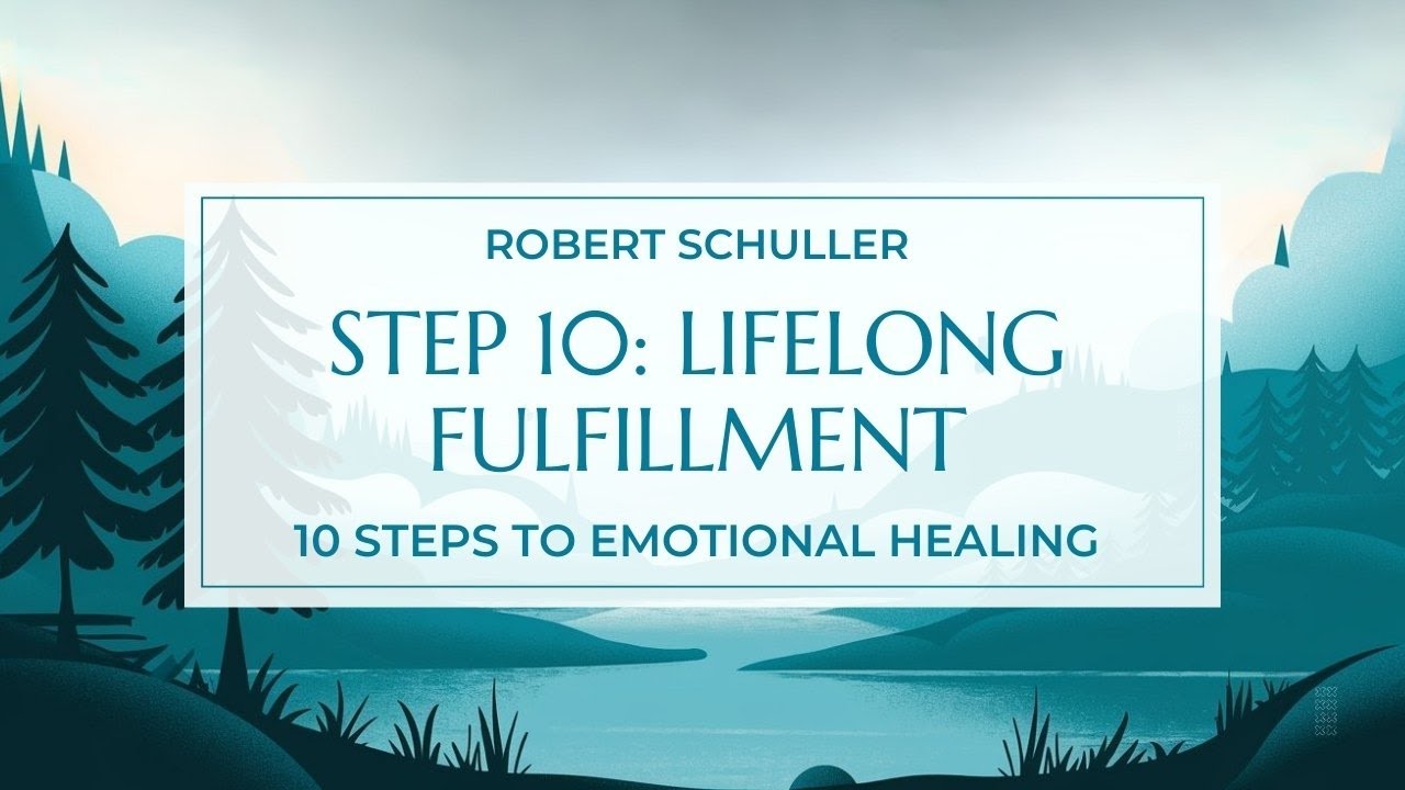 Faith-Based Emotional Healing Step 10: Lifelong Fulfillment | Robert Schuller