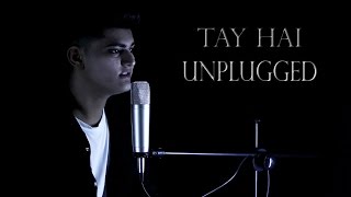 Tay Hai | Unplugged (cover) by Raj Kailash | Rustom | Ankit Tiwari |