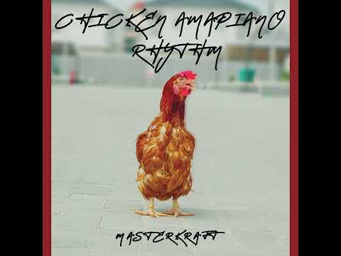Masterkraft - Chicken Amapiano Rhythm (Official Audio)