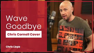 Wave Goodbye - Chris Cornell Cover - No One Sings Like You Anymore