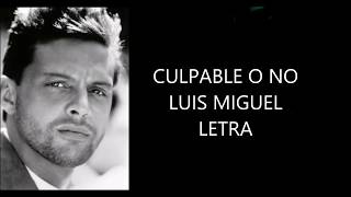 CULPABLE O NO Luis Miguel Letra