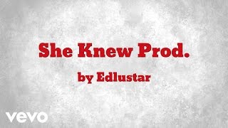 Edlustar - She Knew Prod. (AUDIO)