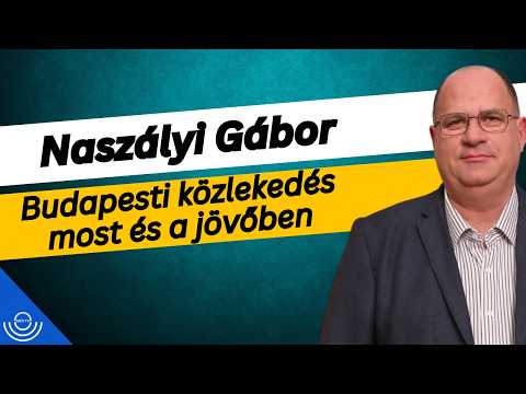 Pirkadat: Naszályi Gábor – Budapesti közlekedés most és a jövőben