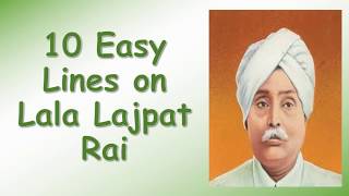 Lala Lajpat Rai || 10 Easy Lines on Lala Lajpat Rai in English