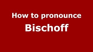 How to pronounce Bischoff