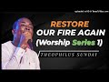 Theophilus Sunday Restore Our Fire Again Worship Series 1