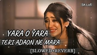Download lagu YARA O YARA -TERI ADAON NE MARA | SK Lofi [SLOWED REVERB] SAD SONG #90s #lofi #slowedreverb mp3