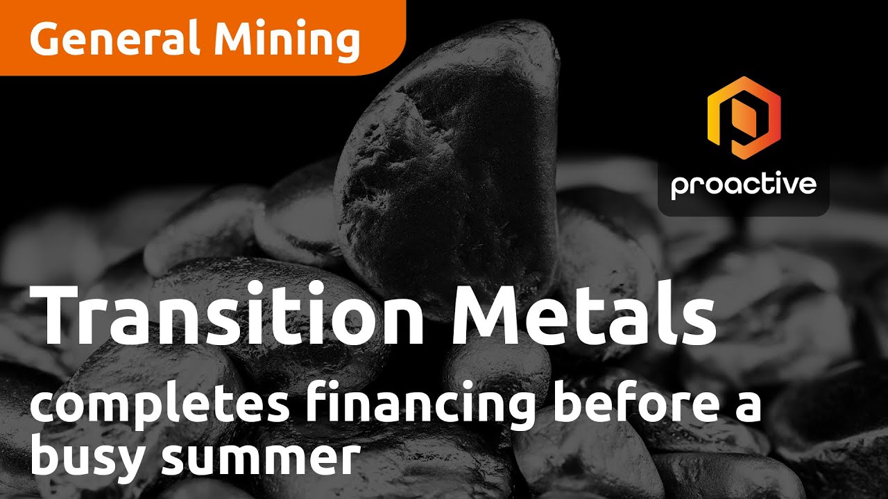 Transition Metals completes financing as company looks to a busy summer at two key projects