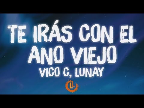 Vico C, Lunay - Te Irás Con El Año Viejo (Letras)
