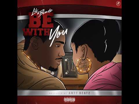 Lil Blade - "Be With You" (Official Audio)