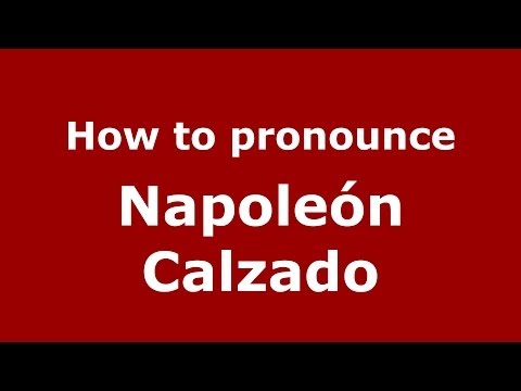 How to pronounce Napoleón Calzado (Dominican Republic) - PronounceNames.com