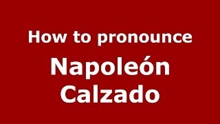 How to pronounce Napoleón Calzado