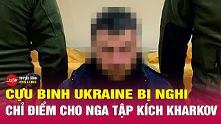 Nga Ukraine mới nhất 26/4: Cựu binh Ukraine bị nghi chỉ điểm cho Nga tập kích Kharkov | Tin24h