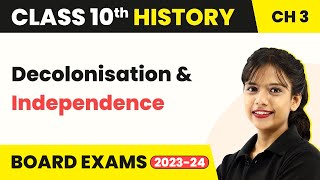 Decolonisation & Independence - The Making of a Global World | Class 10 SST (History) Ch 3 (2022-23)