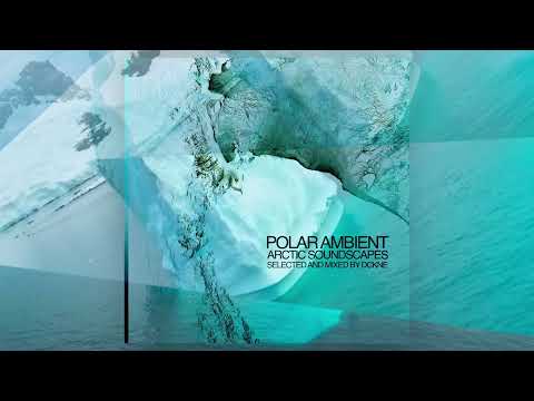 Polar Ambient Mix - Arctic Soundscapes❄️