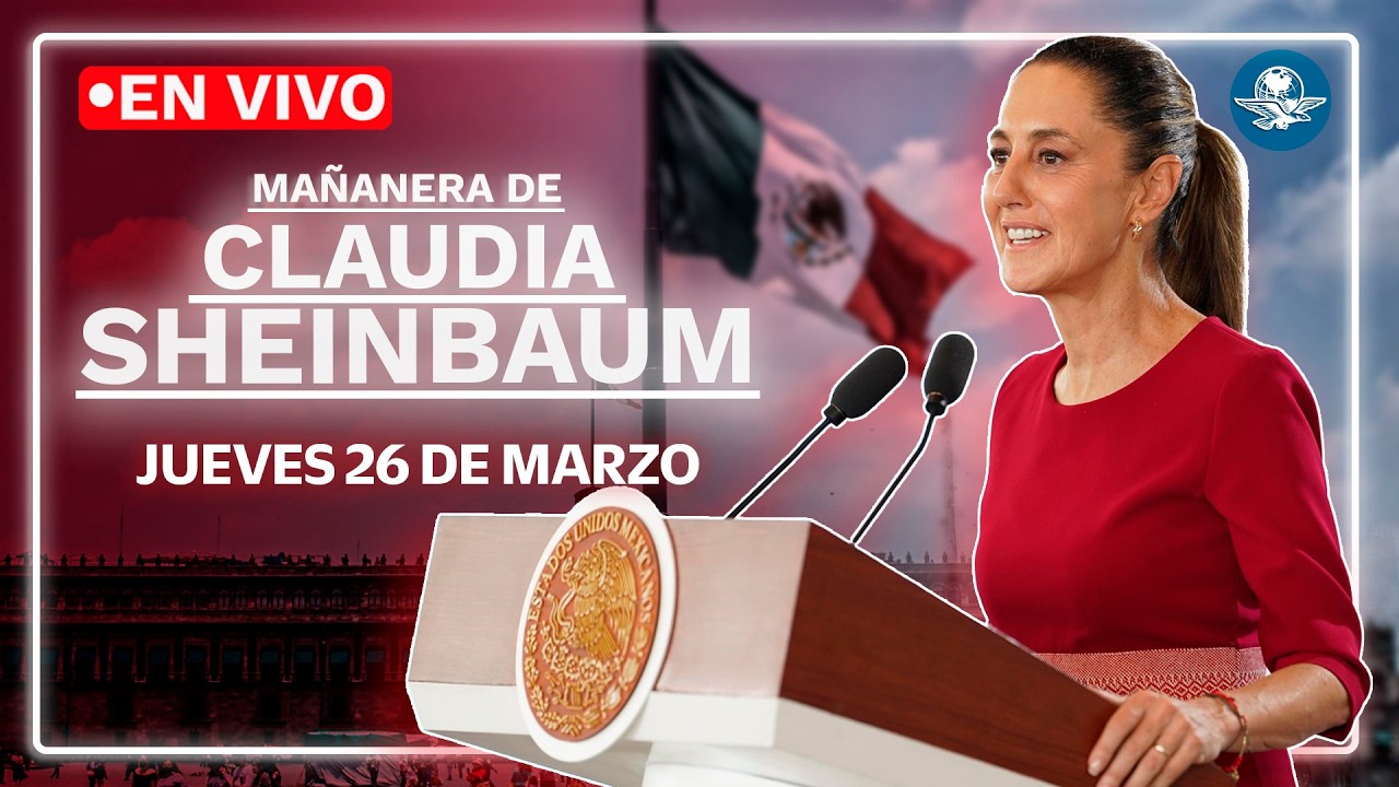 EN VIVO🔴Conferencia mañanera de la presidenta Claudia Sheinbaum | jueves 26 de marzo de 2026