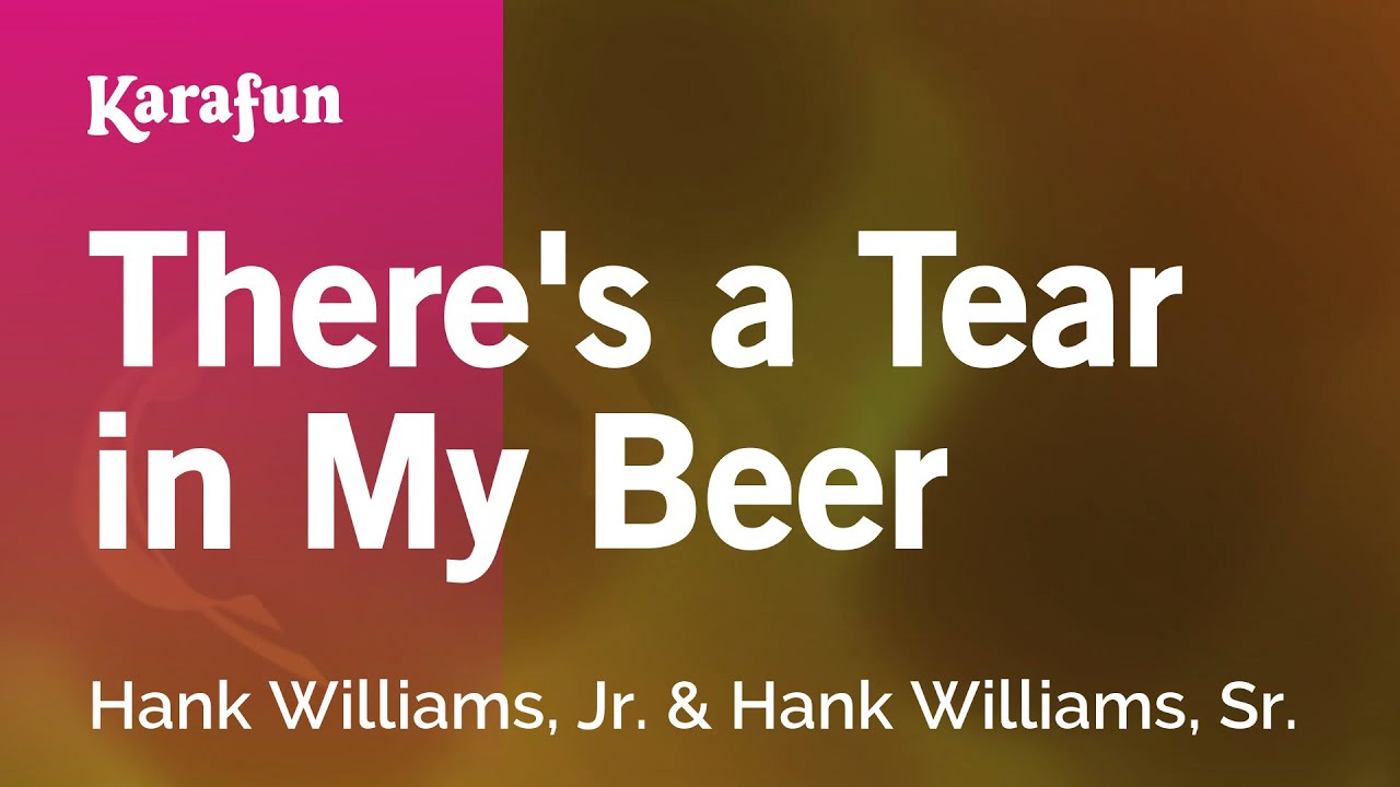 There's a Tear in My Beer - Hank Williams, Jr. & Hank Williams, Sr. | Karaoke Version | KaraFun