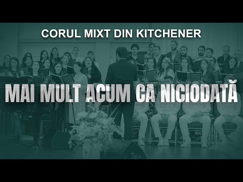 Mai mult acum ca niciodată - Corul Mixt din Kitchener