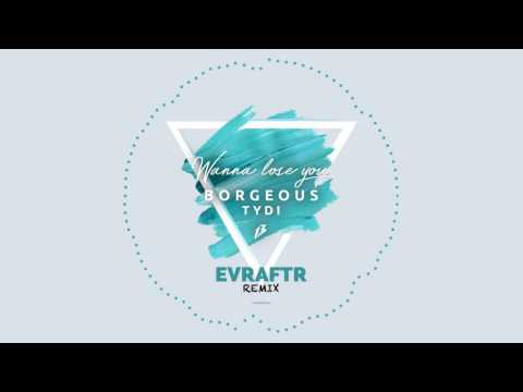 Borgeous, tyDi - Wanna Lose You (EVRAFTR Remix)