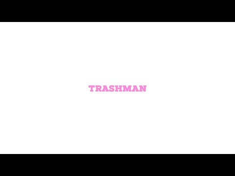 Video thumbnail for TRASHMAN.