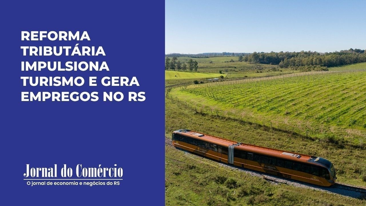 Reforma tributária impulsiona turismo e gera empregos no RS