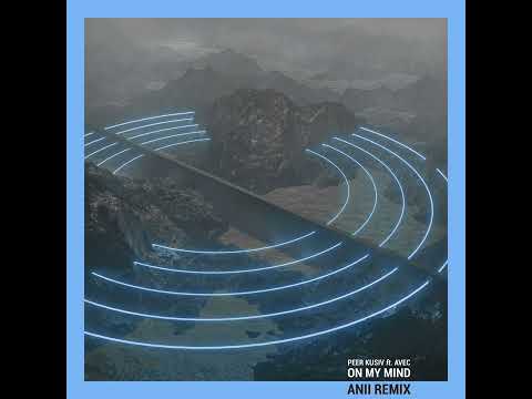 Peer Kusiv - On My Mind (ANII Remix)