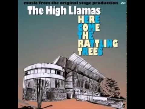 The High Llamas -- Here Come The Rattling Trees