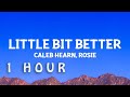 1 HOUR Caleb Hearn ROSIE Little Bit Better Lyrics
