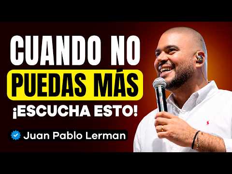 ¿SIENTES QUE YA NO PUEDES MÁS? ¡ESCUCHA ESTE MENSAJE! | Juan Pablo Lerman