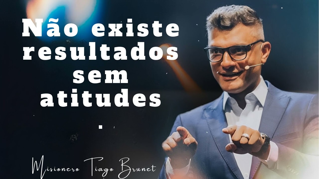 Não existe resultados sem atitudes - Misionero Tiago Brunet