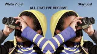 White Violet - All That I've Become [Audio Stream]