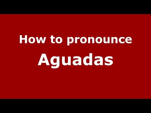 How to pronounce Aguadas (Colombian Spanish/Colombia)  - PronounceNames.com