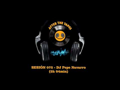 AFTER THE TAPES - Sesión 075 - DJ Pepe Navarro (3h 04min)