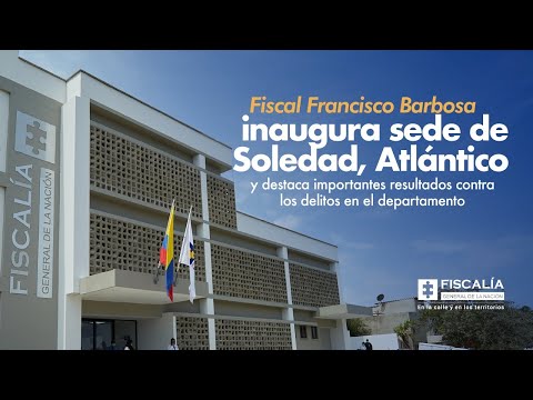 Fiscal Francisco Barbosa inaugura sede de Soledad, Atlántico